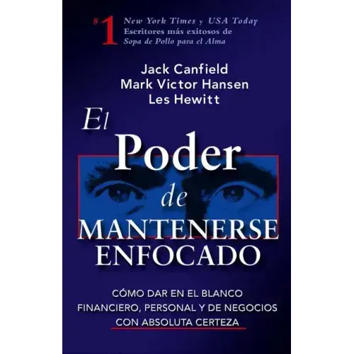 El Poder de Mantenerse Enfocado: Como Dar En El Blanco Financiero, Personal Y de Negocios Con Absoluta Certeza