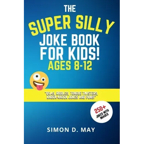 The Super Silly Joke Book for Kids! Ages 8-12: 250+ Funny Q&As, Tricky Riddles, Tongue Twisters, Knock-Knock Jokes and Puns.