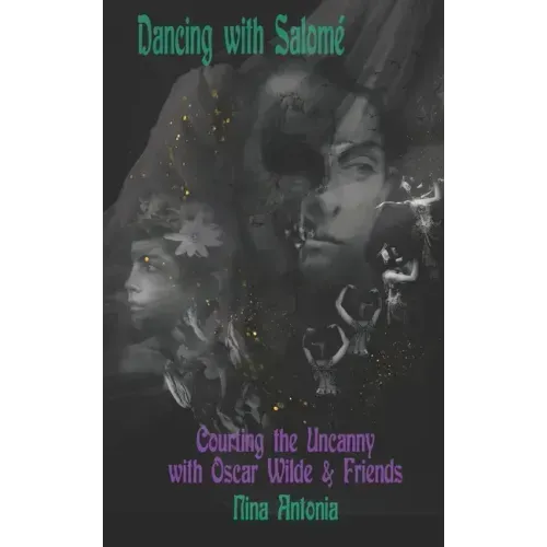 Dancing with Salomé: Courting the Uncanny with Oscar Wilde & Friends