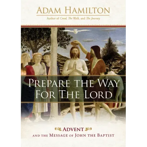 Prepare the Way for the Lord: Advent and the Message of John the Baptist