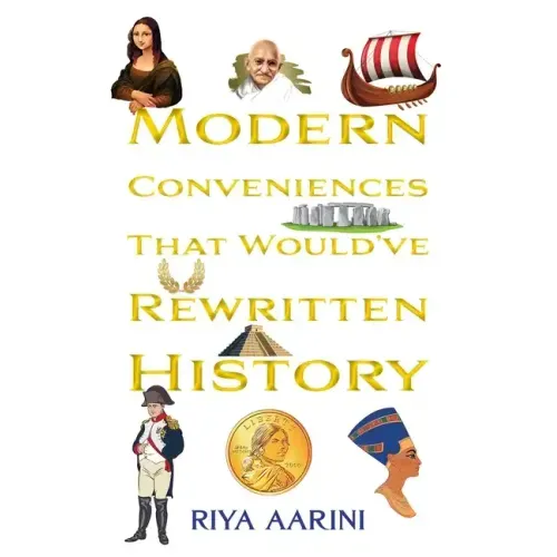 Modern Conveniences That Would've Rewritten History