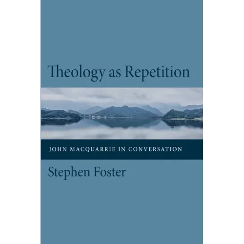 Theology as Repetition: John MacQuarrie in Conversation