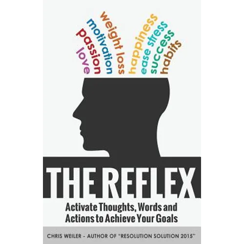 The Reflex: Activate Thoughts, Words and Actions to Achieve Your Goals