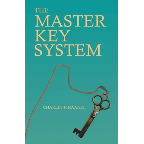 The Master Key System: With an Essay on Charles F. Haanel by Walter Barlow Stevens