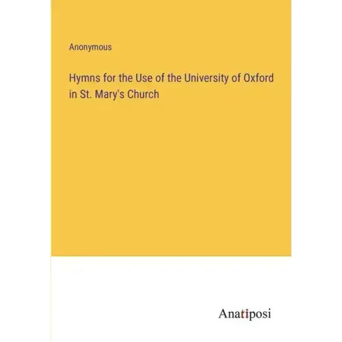 Hymns for the Use of the University of Oxford in St. Mary's Church