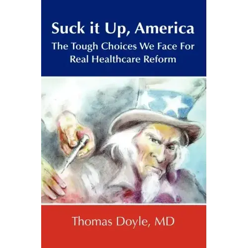 Suck it up, America: The Tough Choices We Face for Real Healthcare Reform