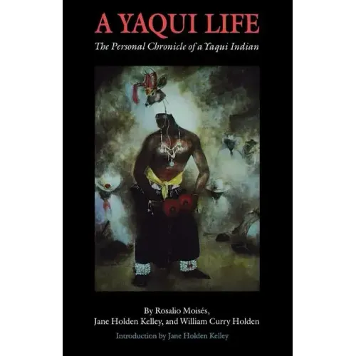 A Yaqui Life: The Personal Chronicle of a Yaqui Indian