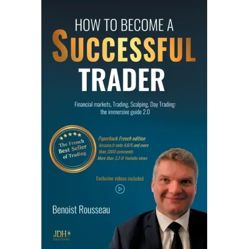 How to become a successful trader: Financial Markets, Trading, Scalping, Day Trading: the immersive guide 2.0 - The French best seller of trading