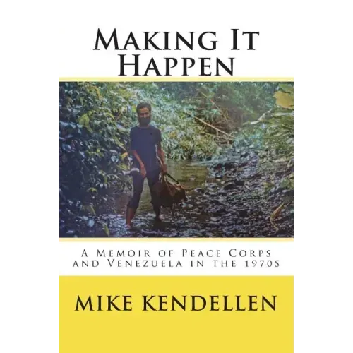 Making It Happen: A Memoir of Peace Corps and Venezuela in the 1970s