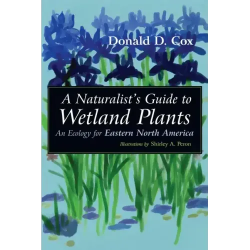 A Naturalist's Guide to Wetland Plants: An Ecology for Eastern North America