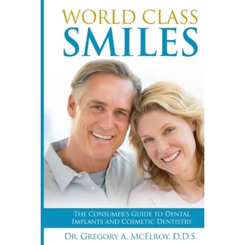 World Class Smiles: The Consumer's Guide to Dental Implants and Cosmetic Dentistry