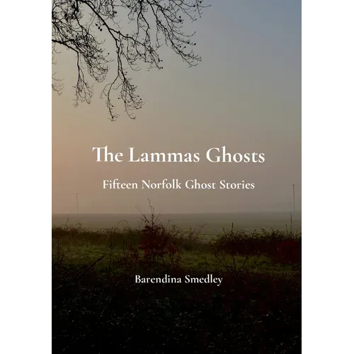 The Lammas Ghosts: Fifteen Norfolk Ghost Stories