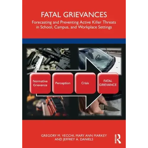 Fatal Grievances: Forecasting and Preventing Active Killer Threats in School, Campus, and Workplace Settings