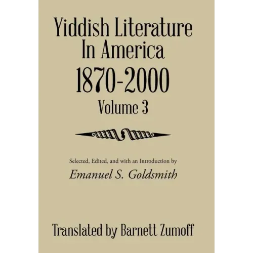 Yiddish Literature In America 1870-2000: Volume 3
