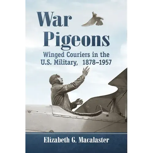 War Pigeons: Winged Couriers in the U.S. Military, 1878-1957