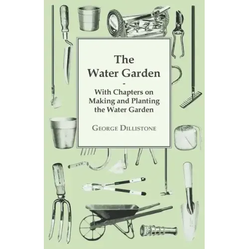 The Water Garden - With Chapters on Making and Planting the Water Garden