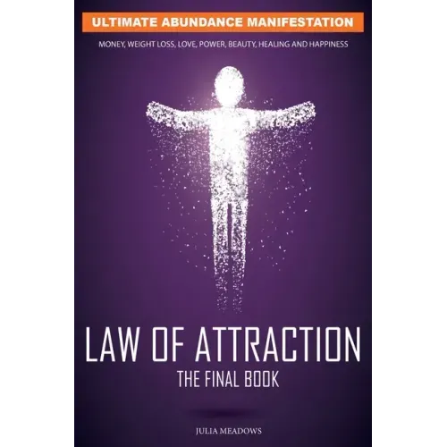The Law of Attraction: The Secret Key To Manifesting Business, Relationships & The Change of Life You Desire