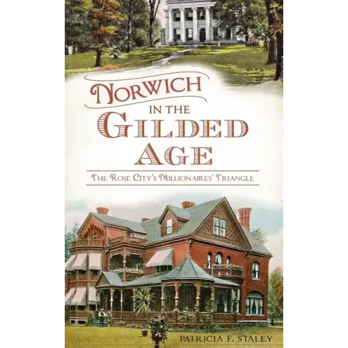 Norwich in the Gilded Age: The Rose City's Millionaires' Triangle