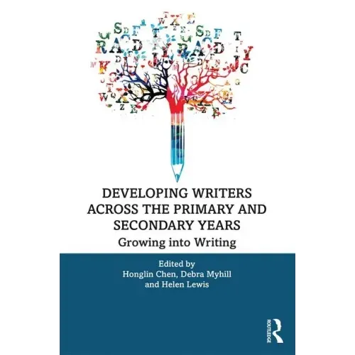 Developing Writers Across the Primary and Secondary Years: Growing Into Writing