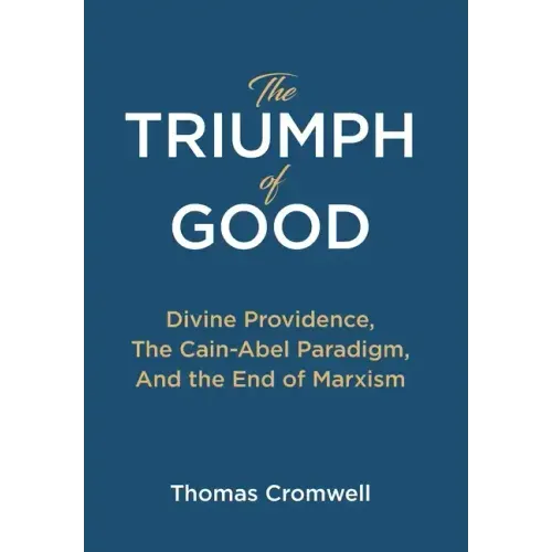 The Triumph of Good: Divine Providence, The Cain-Abel Paraigm, And the End of Marxism