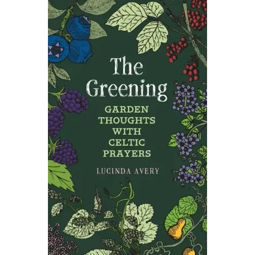The Greening: Garden Thoughts with Celtic Prayers