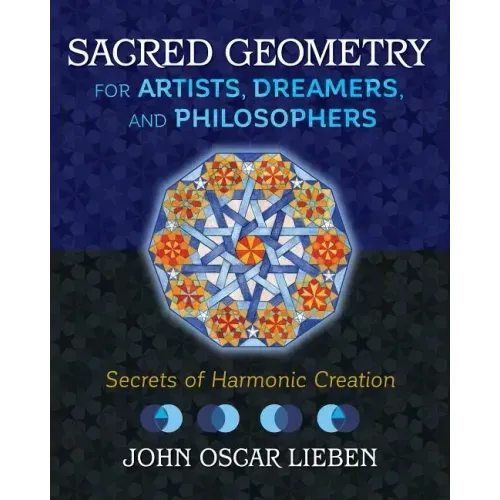 Sacred Geometry for Artists, Dreamers, and Philosophers: Secrets of Harmonic Creation