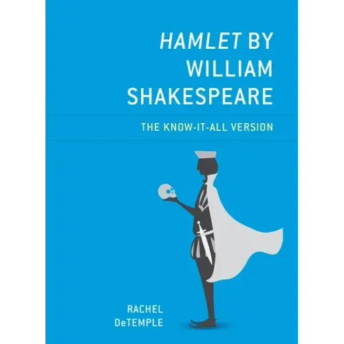 Hamlet by William Shakespeare: The Know-It-All Version