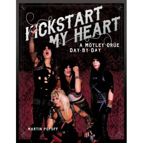 Kickstart My Heart: A Motley Crew Day-By-Day