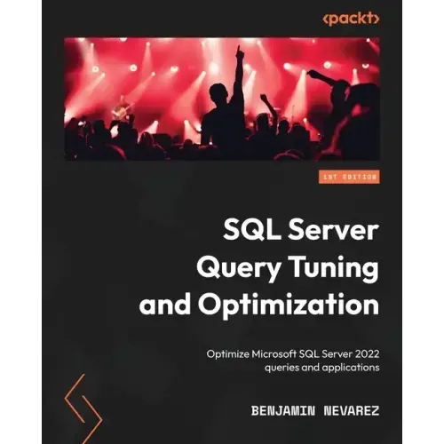 SQL Server Query Tuning and Optimization: Optimize Microsoft SQL Server 2022 queries and applications