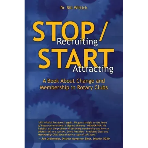 Stop Recruiting / Start Attracting: A Book About Change and Membership in Rotary Clubs