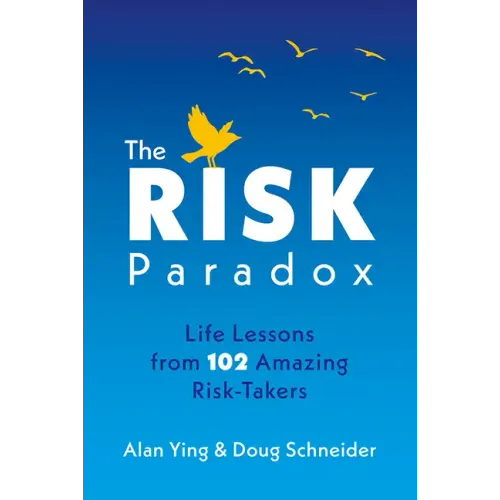 The Risk Paradox: Life Lessons from 102 Amazing Risk-Takers