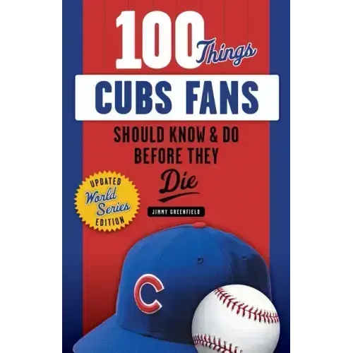 100 Things Cubs Fans Should Know & Do Before They Die