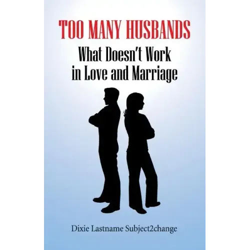 Too Many Husbands: What Doesn't Work in Love and Marriage
