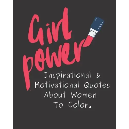 Girl Power: Inspirational & Motivational Quotes About Women To Color.