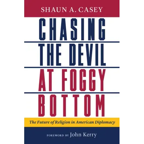 Chasing the Devil at Foggy Bottom: The Future of Religion in American Diplomacy