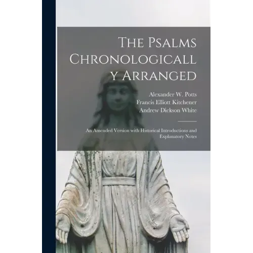 The Psalms Chronologically Arranged: an Amended Version With Historical Introductions and Explanatory Notes