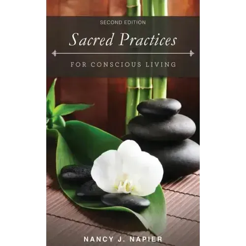 Sacred Practices for Conscious Living: Second Edition