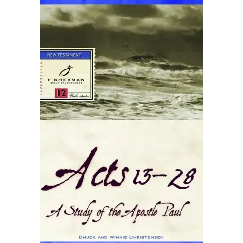 Acts 13-28: A Study of the Apostle Paul