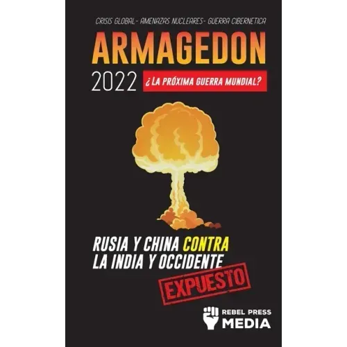 Armagedón 2022: ¿La Próxima Guerra Mundial?: Rusia y China contra la India y Occidente; Crisis Global - Amenazas Nucleares - Guerra Ci