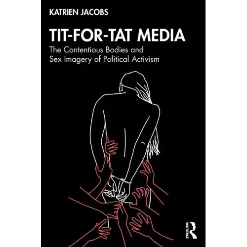 Tit-For-Tat Media: The Contentious Bodies and Sex Imagery of Political Activism