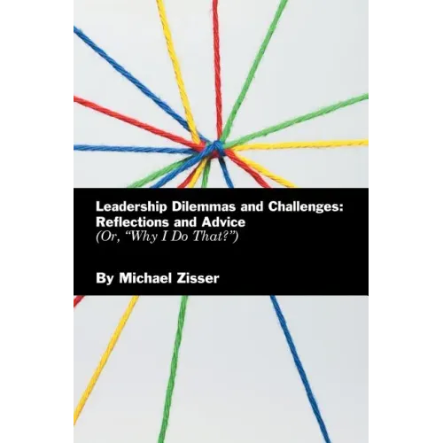 Leadership Dilemmas and Challenges: Reflections and Advice: Or, "Why I Do That?"