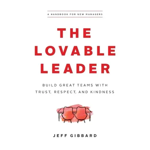 The Lovable Leader: Build Great Teams with Trust, Respect, and Kindness