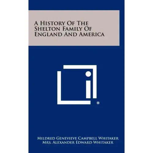 A History Of The Shelton Family Of England And America