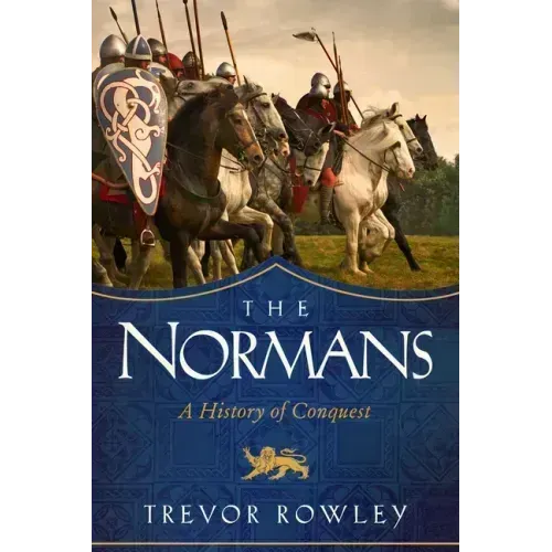 The Normans: A History of Conquest