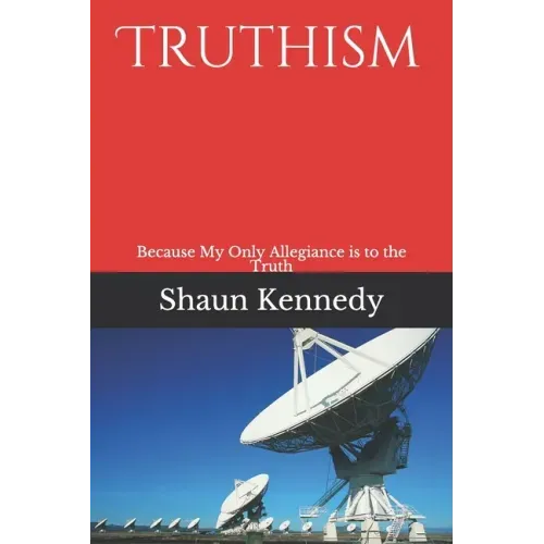 Truthism: Because My Only Allegiance is to the Truth