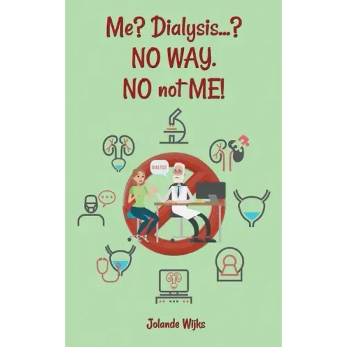 Me? Dialysis...? NO WAY. NO not ME!