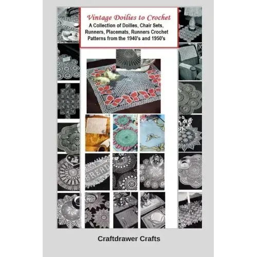Vintage Doilies to Crochet - A Collection of Doilies, Chair Sets, Runners, Placemats, Runners Crochet Patterns from the 1940's and 1950's