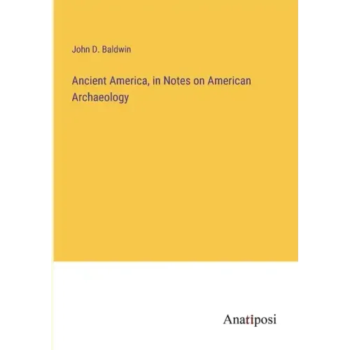 Ancient America, in Notes on American Archaeology