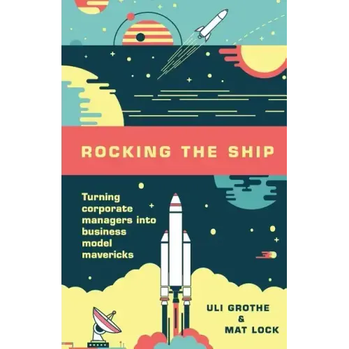 Rocking the Ship: Turning Corporate Managers into Business Model Mavericks
