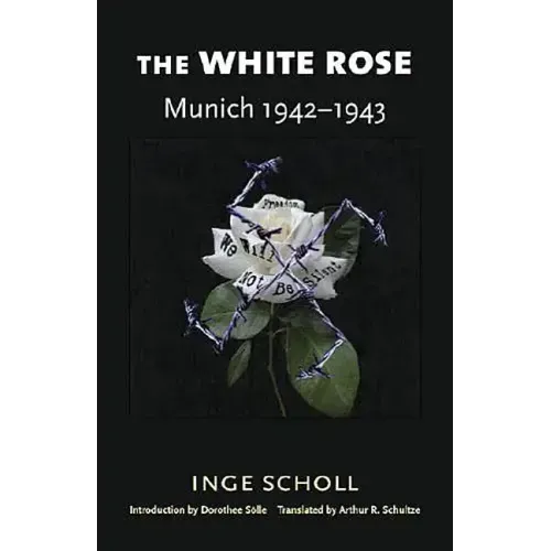 The White Rose: Munich, 1942-1943